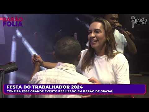 BARÃO FOLIA: FESTA DO TRABALHADOR 2024 EM BARÃO DE GRAJAÚ - WASHINGTON BRASILEIRO - 01/05/2024