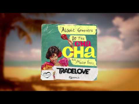 Absolut Groovers ft. Master Freez - Do The Cha Cha (Tradelove Remix)