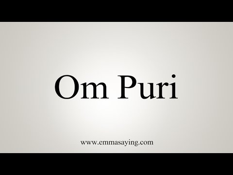How to Pronounce Om Puri