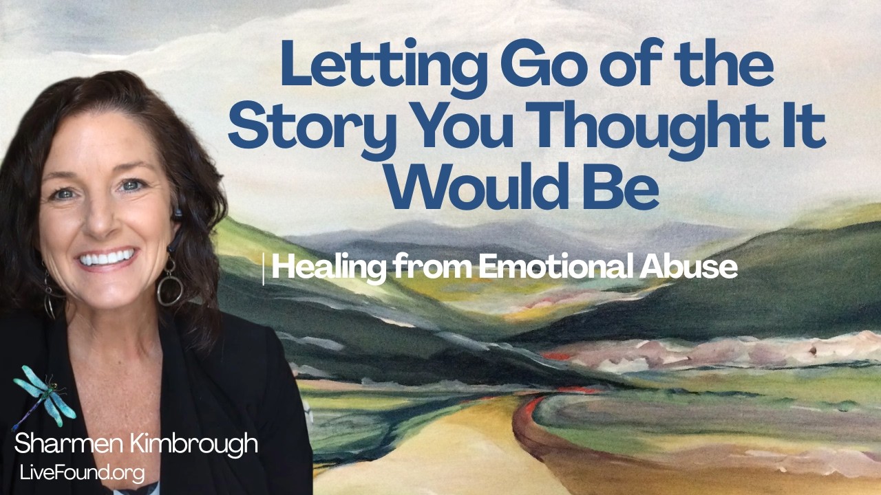 Letting Go of the Story You Thought It Would Be | Healing from Emotional Abuse