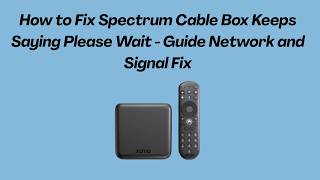 How to Fix Spectrum Cable Box Keeps Saying Please Wait - Guide Network and Signal Fix