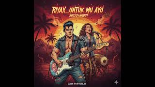 Download lagu RIYAX_UNTUK MU AYU_ROCKDANGDUT_(COVER VERSION) mp3