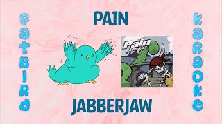 Pain - Jabberjaw - Fatbird Karaoke