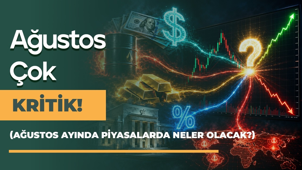 Ağustos'ta Borsa Ne Olacak? Dolar, Petrol, Savaş, Altın ve FED'den Kritik Sinyaller!