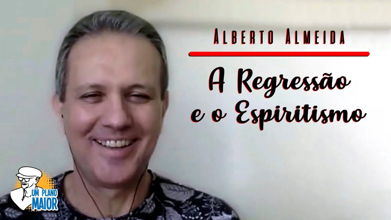 Alberto Almeida: A Regressão e o Espiritismo