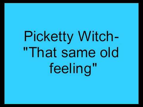 Picketty Witch- That same old feeling