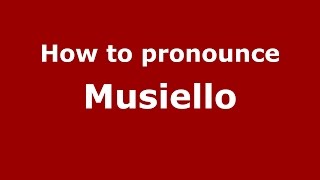 How to pronounce Musiello