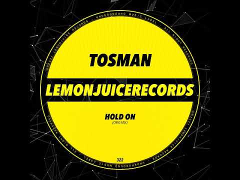 Tosman - Hold On (Original Mix) [LEMON JUICE RECORDS]