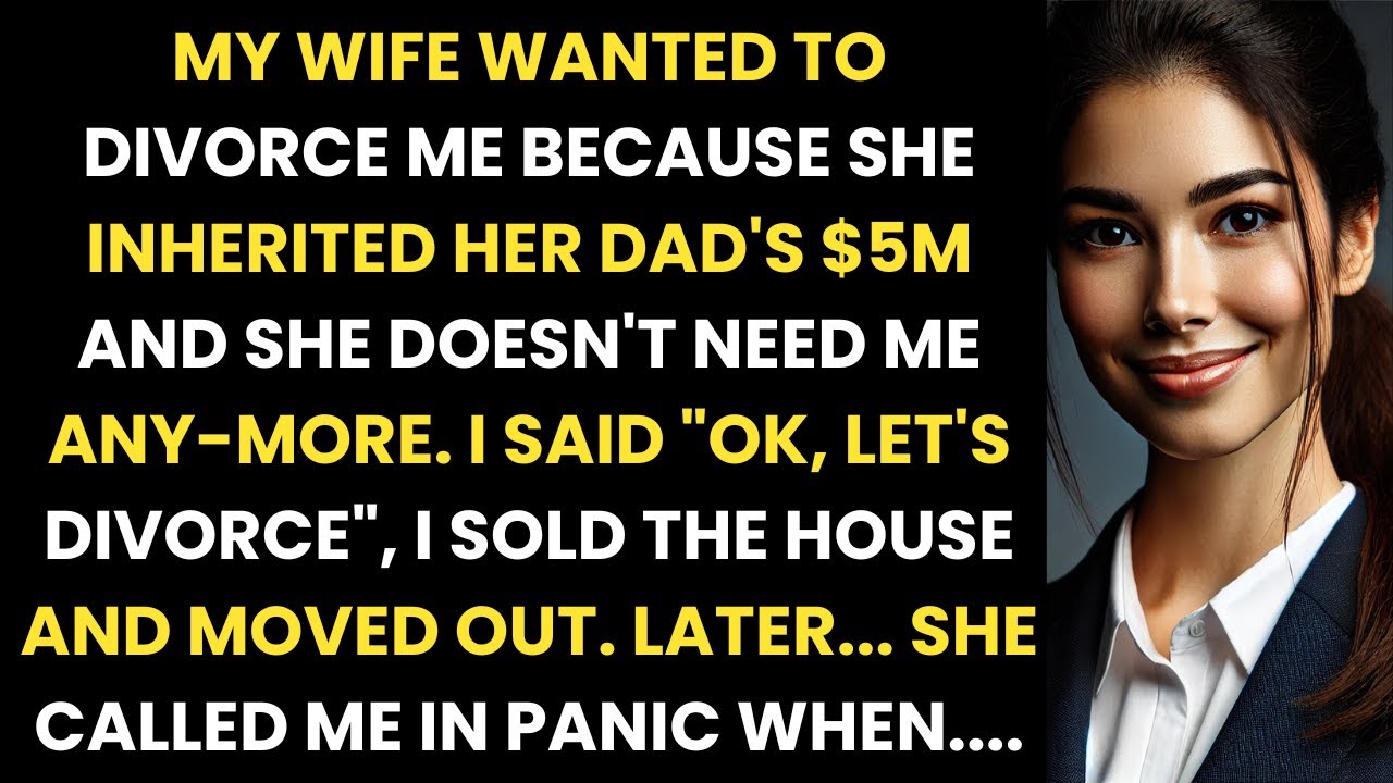 "My Wife Inherited $5 Million from Her Dad and Told Me, 'Let's Divorce, You're No Longer Needed'