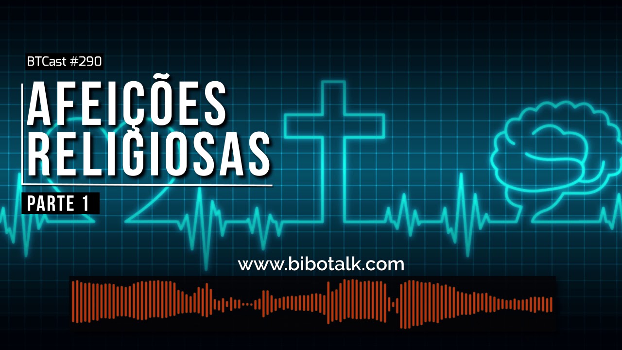 Afeições religiosas – BTCast 290