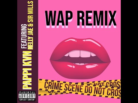 Pappi Kvn - WAP Remix feat. Nelly Jae x Sir Mills