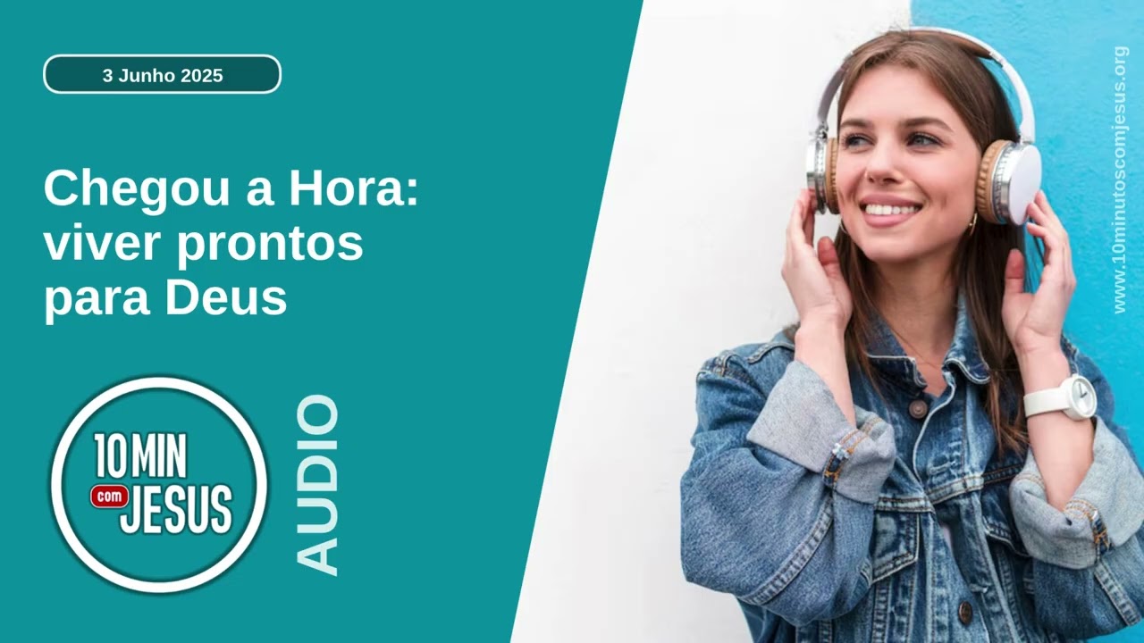 10 Minutos com Jesus. Chegou a Hora: viver prontos para Deus (03-06-25)