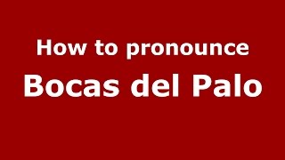 How to pronounce Bocas Del Palo