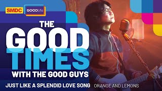 Orange and Lemons Performs &#39;Just Like a Splendid Love Song&#39; on SMDC Good Times with the Good Guys