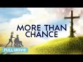 MORE THAN CHANCE Full Christian Movie Based On A True Story