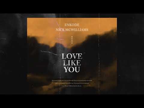 Enkode, Nick McWilliams - Love Like You