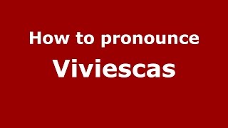 How to pronounce Viviescas