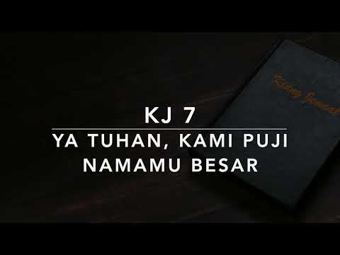 KJ 7 Ya Tuhan, Kami Puji NamaMu Besar (Wij loven U, o God, wij prijzen uwen naam) - Kidung Jemaat