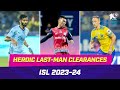 You shall not score 🚫 | The best last-man clearances in ISL 2023-24