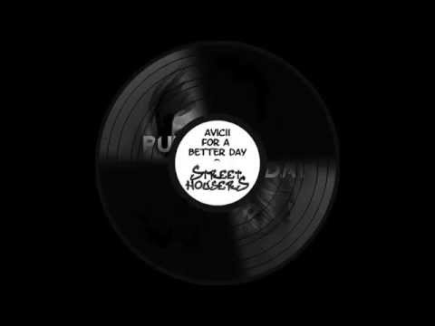 Avicii - For a Better Day (Street Housers Bootelg)