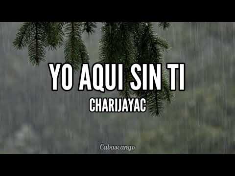 Yo aqui sin ti - Charijayac | Letra