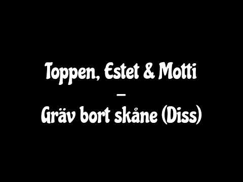 Toppen, Estet & Motti - Gräv bort skåne (Diss)