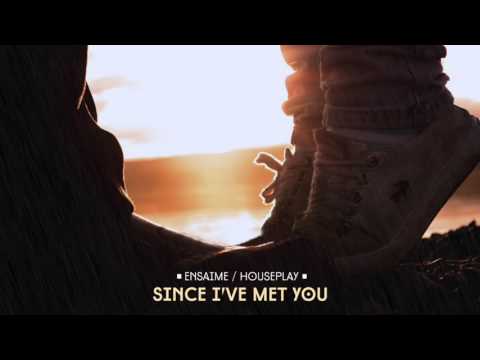 Ensaime, HousePlay - Since I've Met You (Original Mix)