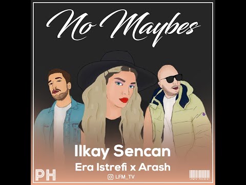 Era Istrefi ft. Ilkay Sencan x Arash - No Maybes