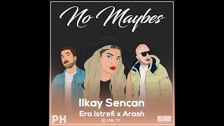 Era Istrefi ft. Ilkay Sencan x Arash - No Maybes