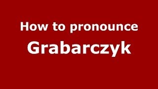 How to pronounce Grabarczyk