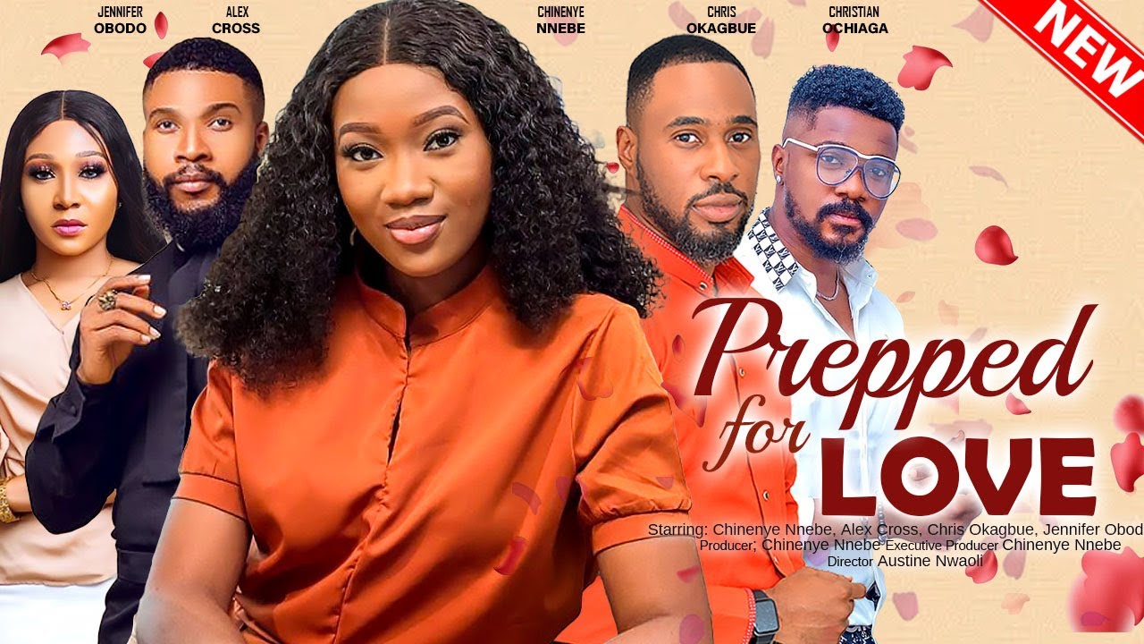 PREPPED FOR LOVE - CHINENYE NNEBE, CHRIS OKAGBUE, ALEX CROSS 2023 XCLUSIVE NOLLYWOD MOVIE