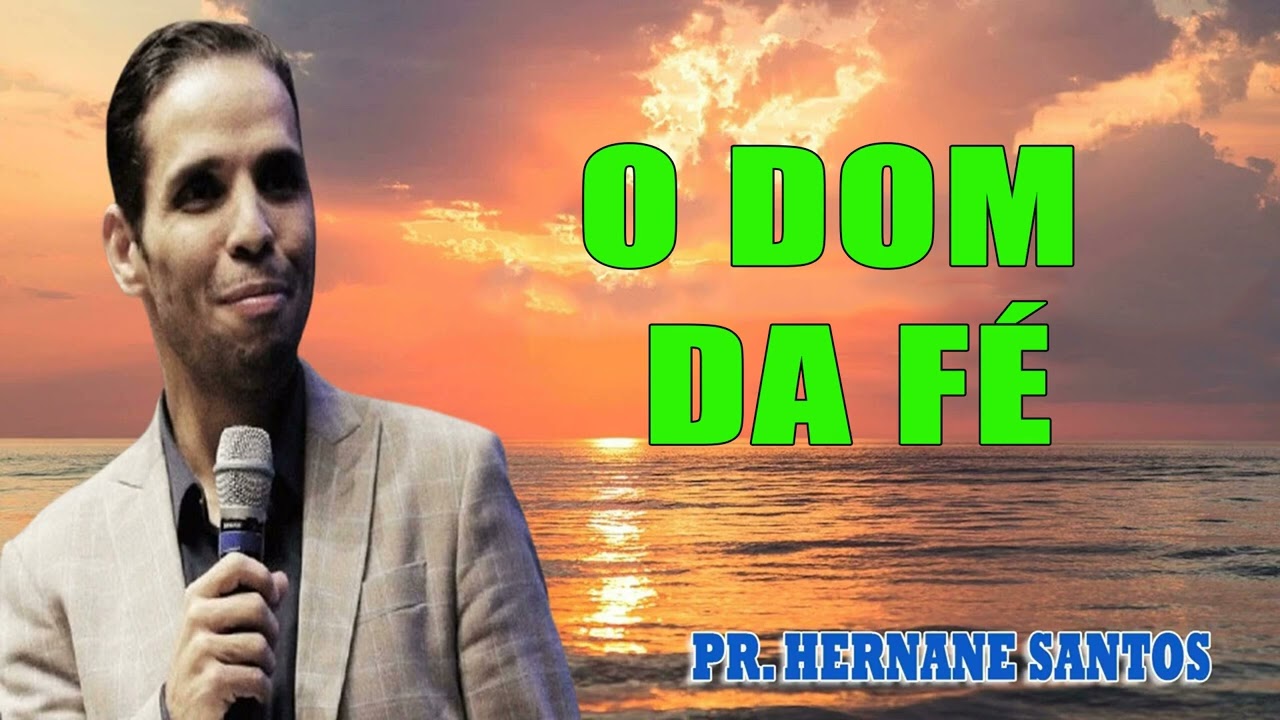 O Dom da Fé - Pr Hernane Santos