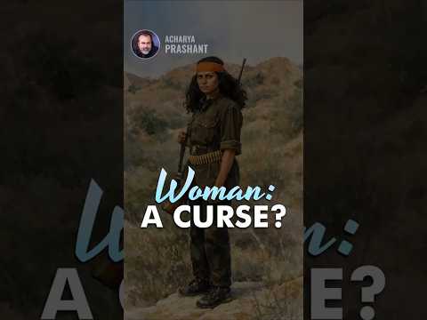 Women: A Curse? || Acharya Prashant