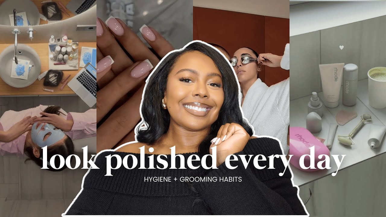 HOW TO ALWAYS LOOK POLISHED | daily hygiene + grooming habits for women