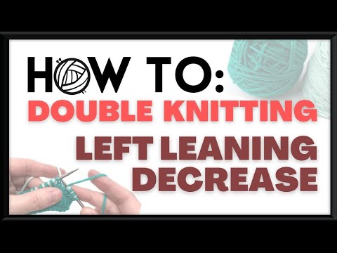How To Double Knitting Left Leaning Decrease