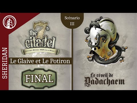 LA 7TH CITADELLE - LE RÉVEIL DE DADACHAEM - Le Glaive et le Potiron - FINAL