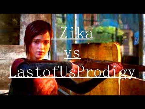 The Last Of Us:Zika vs LastofUsProdigy