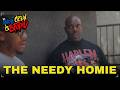 THE NEEDY HOMIE THE WHOLE CREW IS STUPID