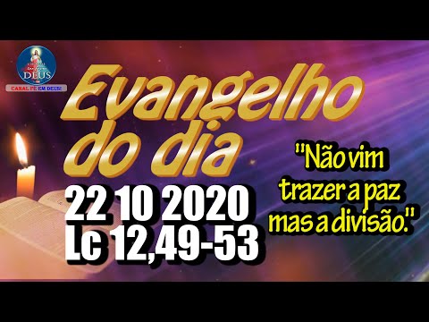 EVANGELHO DO DIA 22/10/2020 COM REFLEXÃO. Evangelho (Lc 12,49-53)