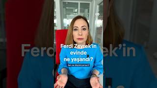Ferdi Zeyrek’in evinde ne oldu?