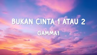 Download lagu Bukan Cinta 1 Atau 2 - Gamma1 | Lirik Lagu mp3 Download lagu Bukan Cinta 1 Atau 2 - Gamma1 | Lirik Lagu mp3