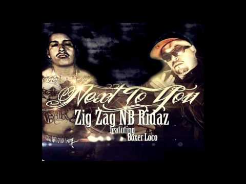 Zig Zag (NB Ridaz) - Next To You (Ft. Boxer Loco) NEW 2013 Exclusive