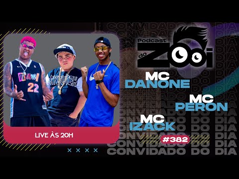 MC DANONE & MC IZACK & MC PERON - PODCAST DO ZOOI #382