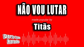 Titãs - Não Vou Lutar (Versão Karaokê)