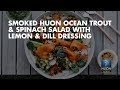 Huon Cold Smoked Ocean Trout and Spinach Salad with lemon & dill dressing