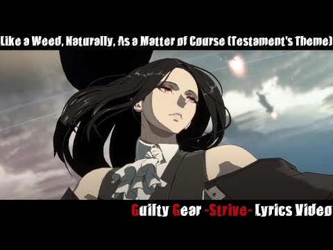 Like a Weed, Naturally, As a Matter of Course (Testament's Theme) Lyrics Video - Guilty Gear Strive