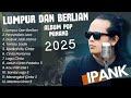 IPANK FULL ALBUM TERBARU 2025 LUMPUR DAN BERLIAN PERCERAIAN LARA GUBUK JADI ISTANA