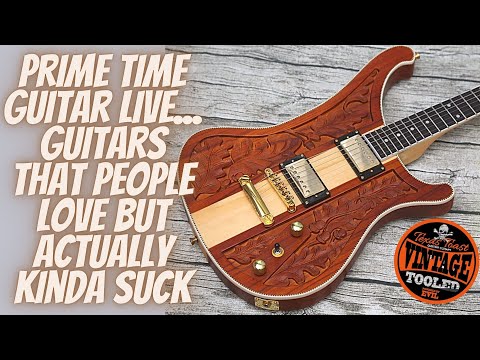 Prime Time Guitar LIVE... Guitars That People Love But Actually Kinda Suck