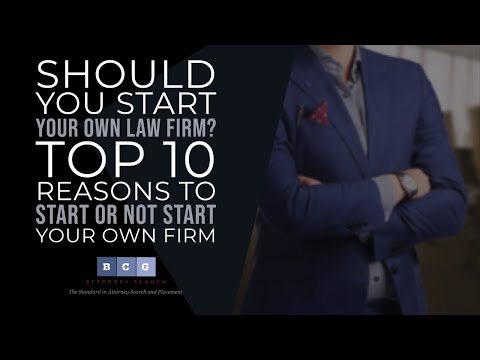 Should You Start Your Own Law Firm? Top 10 Reasons to Start or Not Start Your Own Firm