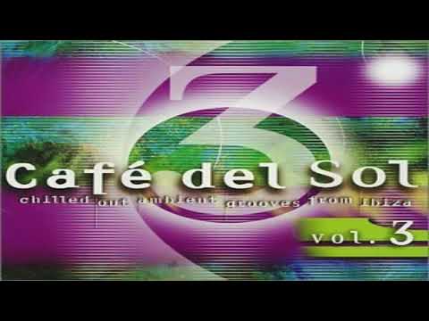 V.A. - Café Del Sol Vol. 3 (Chill Out Ambient Grooves From Ibiza) | Full Mix
